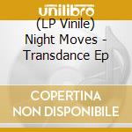 (LP Vinile) Night Moves - Transdance Ep lp vinile di Night Moves