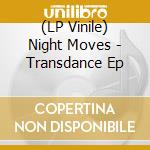 (LP Vinile) Night Moves - Transdance Ep vinile
