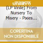 (LP Vinile) From Nursery To Misery - Pixies In The Woods vinile