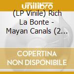 (LP Vinile) Rich La Bonte - Mayan Canals (2 Lp) lp vinile di Rich La bonte