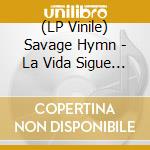 (LP Vinile) Savage Hymn - La Vida Sigue Igual vinile
