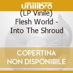 (LP Vinile) Flesh World - Into The Shroud lp vinile di World Flesh