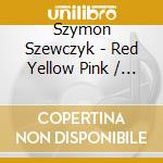 Szymon Szewczyk - Red Yellow Pink / O.S.T. cd