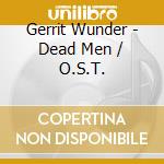 Gerrit Wunder - Dead Men / O.S.T.