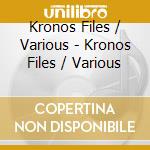 Kronos Files / Various - Kronos Files / Various cd