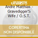 Andre Matthias - Gravedigger'S Wife / O.S.T. cd