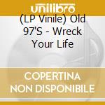 (LP Vinile) Old 97'S - Wreck Your Life vinile