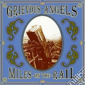 Grievous Angels - Miles On The Rail cd musicale di Angels Grievous