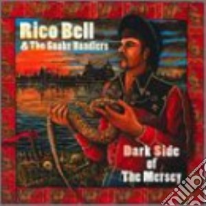Rico Bell & The Snake Handlers - Dark Side Of The Mersey cd musicale di Rico bell & the snake handlers