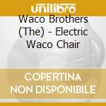 Waco Brothers (The) - Electric Waco Chair cd musicale di The Waco Brothers