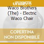 Waco Brothers (The) - Electric Waco Chair cd