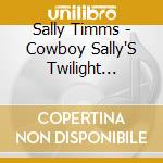 Sally Timms - Cowboy Sally'S Twilight Laments