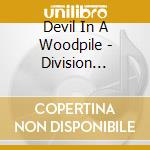 Devil In A Woodpile - Division Street cd musicale di Devil In A Woodpile