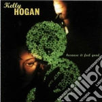 Kelly Hogan - Because It Feel Good cd