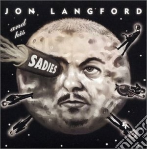 Jon Langford & His Sadies - Same cd musicale di Jon langford & his s