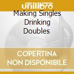Making Singles Drinking Doubles cd