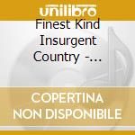 Finest Kind Insurgent Country - Bloodshot Sampler cd musicale di Finest Kind Insurgent Country