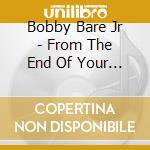 Bobby Bare Jr - From The End Of Your Leash cd musicale di Bobby Bare Jr