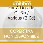 For A Decade Of Sin / Various (2 Cd) cd musicale di Various