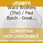 Waco Brothers (The) / Paul Burch - Great Chicago Fire cd musicale di Waco Brothers & Paul Burc