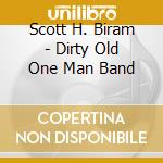 Scott H. Biram - Dirty Old One Man Band cd musicale di Scott H. Biram