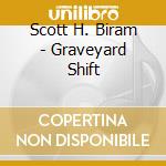 Scott H. Biram - Graveyard Shift cd musicale di Biram, Scott H.