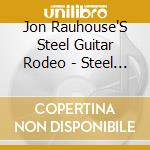 Jon Rauhouse'S Steel Guitar Rodeo - Steel Guitar Heart Attack cd