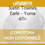 Justin Townes Earle - Yuma -6Tr- cd musicale di Justin Townes Earle