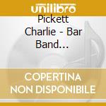Pickett Charlie - Bar Band Americanus: The Best Of cd musicale di Pickett Charlie