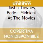 Justin Townes Earle - Midnight At The Movies cd musicale di EARLE JUSTIN TOWNES