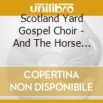 Scotland Yard Gospel Choir - And The Horse You Rode In On