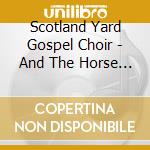 Scotland Yard Gospel Choir - And The Horse You Rode In On cd
