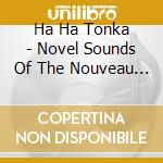 Ha Ha Tonka - Novel Sounds Of The Nouveau South cd