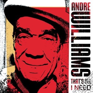Andre Williams - That'S All I Need cd musicale di Andre Williams