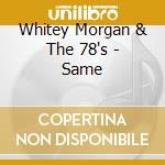 Whitey Morgan & The 78's - Same cd