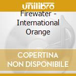 Firewater - International Orange cd