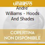 Andre' Williams - Hoods And Shades cd musicale di Andre Williams