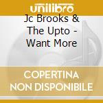 Jc Brooks & The Upto - Want More cd