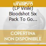 (LP Vinile) Bloodshot Six Pack To Go [6X7'] / Various vinile