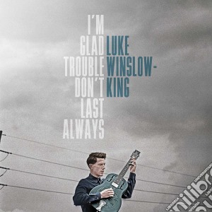 (LP Vinile) Luke Winslow-King - I'M Glad Trouble Don'T Last Always (180Gr) lp vinile di Luke Winslow
