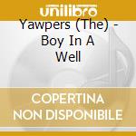 Yawpers (The) - Boy In A Well cd musicale di Yawpers