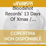 Bloodshot Records' 13 Days Of Xmas / Various cd