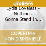 Lydia Loveless - Nothing's Gonna Stand In My Way Again cd musicale