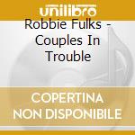 Robbie Fulks - Couples In Trouble cd