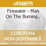 Firewater - Man On The Burning.. cd musicale di Firewater