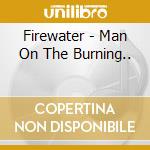 Firewater - Man On The Burning.. cd