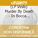 (LP Vinile) Murder By Death - In Bocca Al Lupo lp vinile di Murder By Death