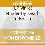 (LP Vinile) Murder By Death - In Bocca Al Lupo vinile