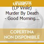 (LP Vinile) Murder By Death - Good Morning Magpie vinile