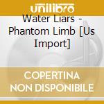 Water Liars - Phantom Limb [Us Import] cd
